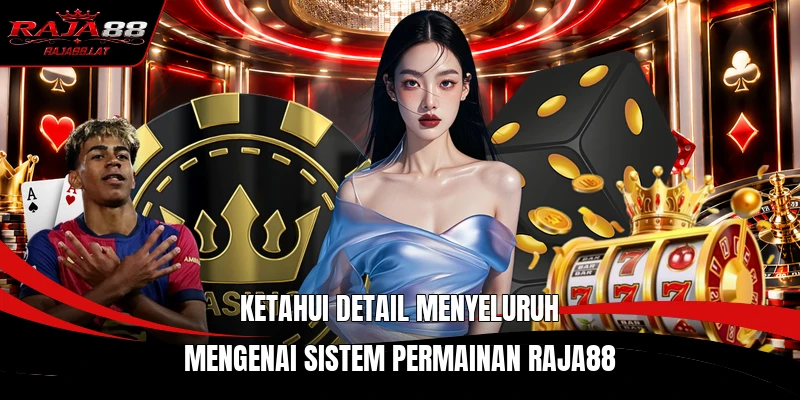 Ketahui detail menyeluruh mengenai sistem permainan RAJA88